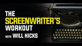 The Screenwriter's Workout with Will Hicks