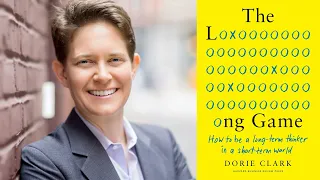 Dorie Clark  |  The Long Game: How to be a long-term thinker in a short-term world