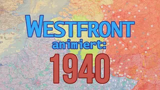 2. Weltkrieg animiert: Westfront 1940 (deutsche Version)