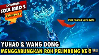 YUHAO DAN WANG DONG MEMBUAT TEKNIK BARU - Alur Cerita Soul Land 2 episode 42 - Soul Land Terbaru