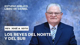 LOS REYES DEL NORTE Y DEL SUR | REV. JOSÉ A. SOTO | LIBRO DE DANIEL | EPISODIO 12