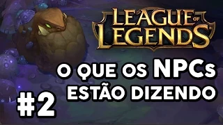 O QUE OS NPCs ESTÃO DIZENDO #2 (LEAGUE OF LEGENDS)