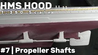 1:350 HMS Hood: Part 7 - Propeller Shafts