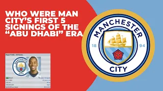 Who Were The First 5 Transfers of Man City's Abu Dhabi Era?