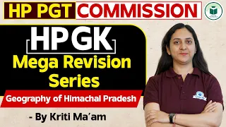 HP PGT Commission 2024 | HP GK - Geography of Himachal Pradesh | HP PGT Revision Series | Kriti Mam