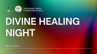 Divine Healing Night Service (May 31, 2024)