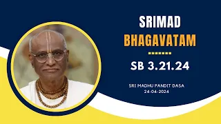 Srimad Bhagavatam I Sri Madhu Pandit Dasa I SB 3.21.24 I 24.04.2024