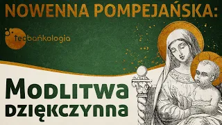 Modlitwa dziękczynna | Nowenna pompejańska | Teobańkologia