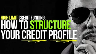 HOW to STRUCTURE YOUR PERSONAL CREDIT PROFILE for HIGH-LIMIT CREDIT FUNDING!