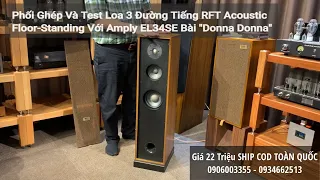 Phối Ghép Và Test Loa 3 Đường Tiếng RFT Acoustic Floor-Standing Với Amply EL34SE Bài "Donna Donna"