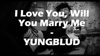 I Love You, Will You Marry Me - YUNGBLUD [Tradução-Legenda]