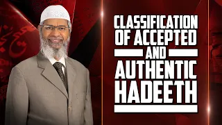 Classification of Accepted & Authentic Hadeeth – Dr Zakir Naik