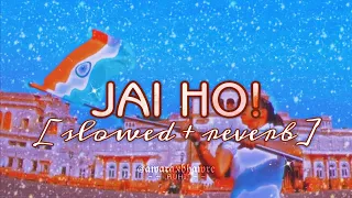 jai ho (slowed + reverbed) LoFi | ar rahman | slumdog millionare