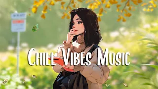 Chill Vibes Music 🍀 Comfortable music that makes you feel positive ~ Morning Music Playlist
