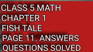 CLASS 5 MATH CHAPTER 1 THE FISH TALE PAGE 11 QUESTIONS ANSWERS SOLVED