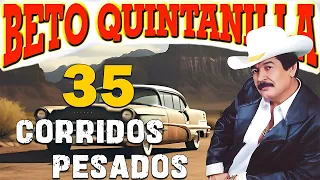 Beto Quintanilla Corridos Pesados ( 35 Exitos )