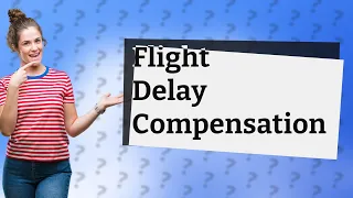 How much compensation for delayed flight Europe?