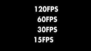 120FPS, 60FPS, 30FPS, 15FPS comparison
