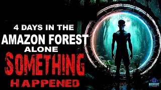 "4 Days in the Amazon Forest ALONE" (Something Happened) | Creepypasta | Scary Story