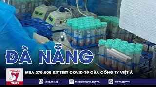 Đà Nẵng Mua 270.000 Kit Test Covid-19 Của Việt Á, Có Tham Khảo Giá Bộ Y Tế - VNEWS