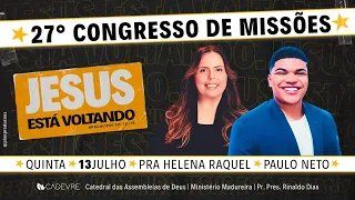 27º CONGRESSO DE MISSÕES | PRA. HELENA RAQUEL - PAULO NETO | CADEVRE  - 13/07/2023