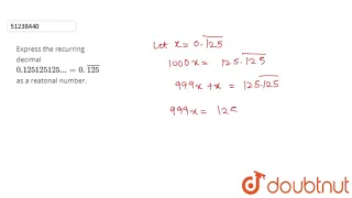 Express the recurring decimal `0.125125125...=0.bar(125)` as a reatonal number.