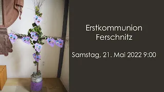 Erstkommunion Ferschnitz, Samstag, 21. Mai 2022 09:00