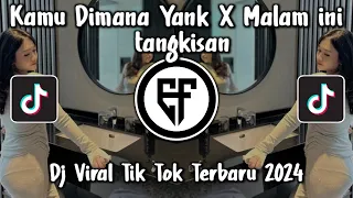 DJ KAMU KEMANA YANK X MALAM INI TANGKIS DANG TERBARU DJ YANK HAUS VIRAL TIK TOK 2024