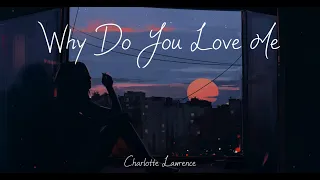 Charlotte Lawrence - Why Do You Love Me (Lyrics)