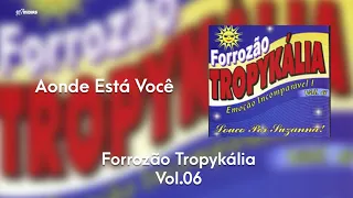 Forrozão Tropykália - Vol. 6 - Aonde Está Você