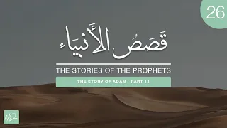 The Stories of The Prophets #26 - Adam (Pt 14): The Repentance (vs. Original Sin) & Descent to Earth