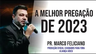 PR  MARCO FELICIANO / A MELHOR PREGAÇÃO DE 2023