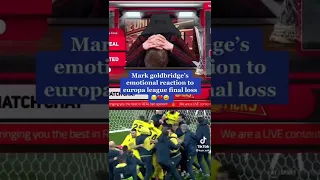 Mark Goldbridge’s emotional reaction to europa league final loss