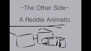 The Other Side - A  Reddie Animatic