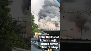 Detik Detik saat kubah masjid islamic center roboh di lahap api😢