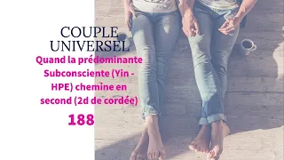 COUPLE UNIVERSEL - 188 : Quand la prédominante Subconsciente = Yin (HPE) chemine en second