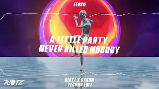 Fergie - A Little Party Never Killed Nobody (RIOTZ x OXG3N Techno Edit)