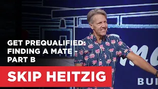 Get Prequalified: Finding a Mate - Part B | Skip Heitzig