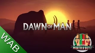 Dawn of Man Review - Worthabuy?