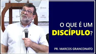 O que é um discípulo? - Pr. Marcos Granconato