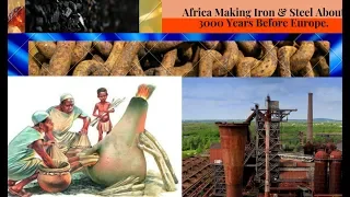 Africa Making Iron & Steel About 3000 Years Before Europe.