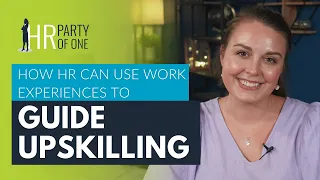 How HR Can Use Work Experiences to Guide Upskilling