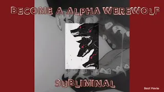 Become a real Alpha werewolf subliminal