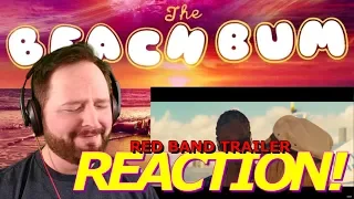 The Beach Bum (Red Band Trailer - Matthew McConaughey) REACTION!!!