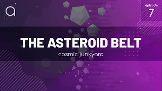 Ep  07   The Asteroid Belt