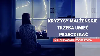 Kryzysy małżeńskie trzeba umieć przeczekać - ks. Sławomir Kostrzewa