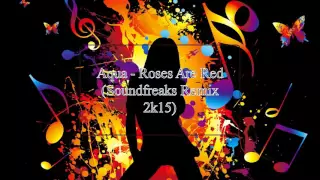 Aqua - Roses Are Red (Soundfreaks Remix 2k15)