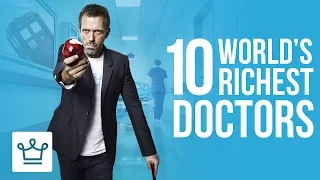 Top 10 Richest Doctors In The World (Ranked)