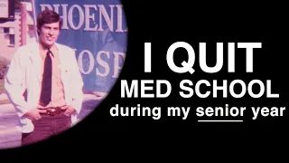 I quit medical school during my FINAL year