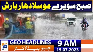 Geo News Headlines 9 AM | Heavy Rainfall - Weather updates | 15th July 2023